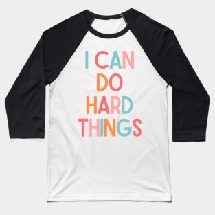 I Can Do Hard Things - Inspiring Quotes Baseball T-Shirt